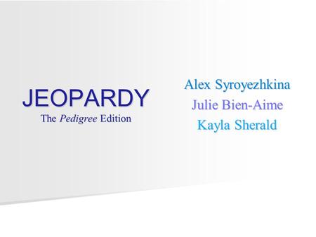 Alex Syroyezhkina Julie Bien-Aime Kayla Sherald JEOPARDY The Pedigree Edition.