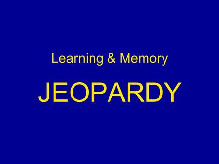 Learning & Memory JEOPARDY. The Field CC Basics Important Variables Theories Grab Bag $100 $200$200 $300 $500 $400 $300 $400 $300 $400 $500 $400.