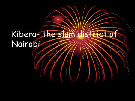 Kibera- the slum district of Nairobi. Learning Objectives By the end of this lesson… All of you will know ways that shanty towns can be improved Most.