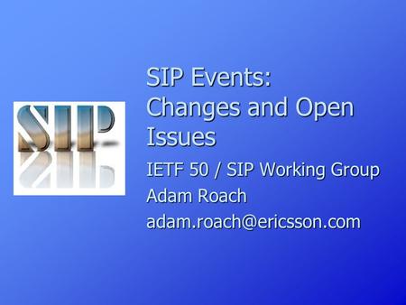 SIP Events: Changes and Open Issues IETF 50 / SIP Working Group Adam Roach