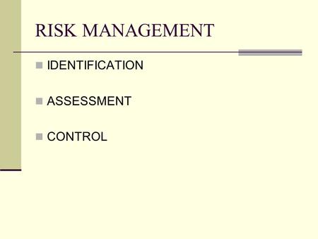 RISK MANAGEMENT IDENTIFICATION ASSESSMENT CONTROL