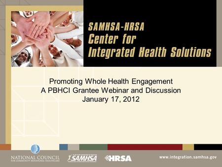 Promoting Whole Health Engagement A PBHCI Grantee Webinar and Discussion January 17, 2012.