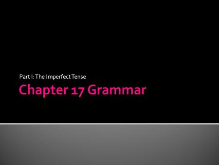 Part I: The Imperfect Tense.  Up to now, all our verbs in Latin have happened in the present tense: puer puellam amat. The boy loves the girl.  The.