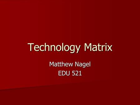 Technology Matrix Matthew Nagel EDU 521. CT Science Standard Whole Group Small Group Inquiry Based Learning Indepen dent Learning 8.2.a Heredity is the.