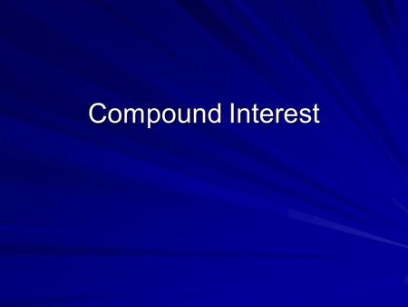 Compound Interest. Which amount would you rather have in 10 year’s time? Option A- Put £1000 in a box under the bed, and at the end of each year put £100.