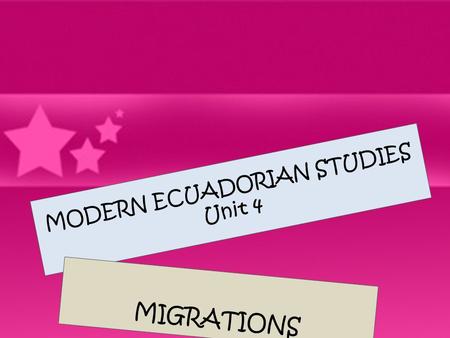 MODERN ECUADORIAN STUDIES Unit 4 MIGRATIONS. Project Projet # 4 Scheduale for the Oral reports’ presentations B1 A 01-08-11 B1 D 02-08-11.