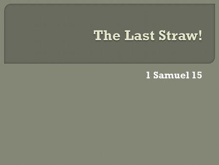 1 Samuel 15. Key theme:  The importance of taking what God says seriously.