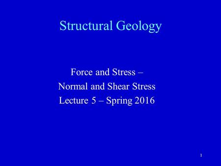 Force and Stress – Normal and Shear Stress Lecture 5 – Spring 2016