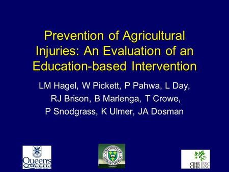 Prevention of Agricultural Injuries: An Evaluation of an Education-based Intervention LM Hagel, W Pickett, P Pahwa, L Day, RJ Brison, B Marlenga, T Crowe,