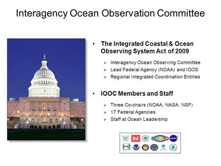 Interagency Ocean Observation Committee The Integrated Coastal & Ocean Observing System Act of 2009  Interagency Ocean Observing Committee  Lead Federal.