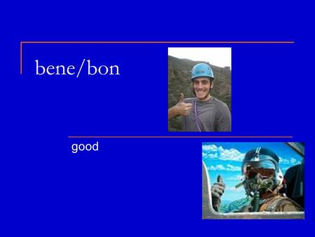 Bene/bon good. bounteous Good and plentiful The bounteous harvest kept the Pilgrims from starving through the harsh winter.