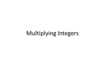 Multiplying Integers. In summary Multiply the absolute values Same signs = positive (+)(+) or (-)(-) Different signs = negative (-)(+) or (+)(-)