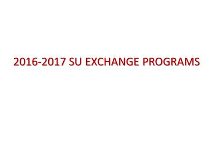 2016-2017 SU EXCHANGE PROGRAMS. TOP REASONS FOR EXCHANGE A boost to your employability. You will stand out from the crowd at a job interview. Exchange.