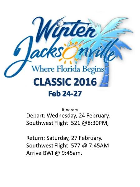 Depart: Wednesday, 24 February. Southwest Flight Return: Saturday, 27 February. Southwest Flight 7:45AM Arrive 9:45am. Itinerary.