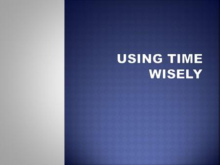  Time is of the Essence  Battling Procrastination  Finding a Balance  Creating a Workable Class Schedule.