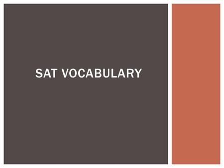 SAT VOCABULARY.  Abridge (v) – to shorten  Abstemious (adj) – sparing in the use of food or drink  Abhor (v) – to loathe or detest; hate  Aesthetic.