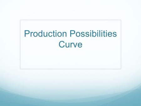 Production Possibilities Curve. Imagine… that we decided to do a fundraiser. We found 10 metal sheets in the back of the school, and we decided to use.