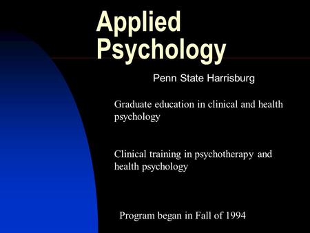 Applied Psychology Graduate education in clinical and health psychology Clinical training in psychotherapy and health psychology Program began in Fall.