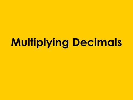 Multiplying Decimals. Objectives Objective: We will find the product of two decimals. Language Objective: We will use key words whole number, product,