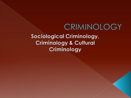  For most of it’s history, almost all criminology was sociological criminology.