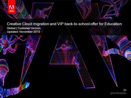 © 2015 Adobe Systems Incorporated. All Rights Reserved. Adobe Confidential. Creative Cloud migration and VIP back-to-school offer for Education Global.