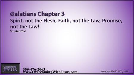 509-476-2063 www.OvercomingWithJesus.com Date modified0 2/05/2016.