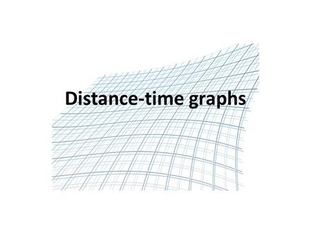 Distance-time graphs. Edexcel Statement Introduction Distance time graphs are a good way of describing motion. The distance (the dependent variable)