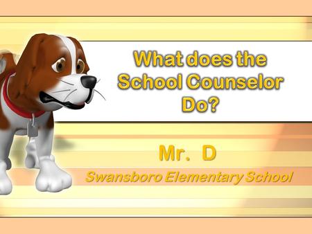 Mr. D Swansboro Elementary School Who is Mr. D? Husband – Married to Mrs. D in 1991 Graduated from Brigham Young University - BS & Campbell University.