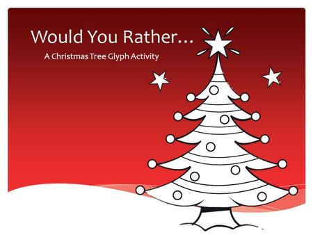 Would You Rather… A Christmas Tree Glyph Activity.