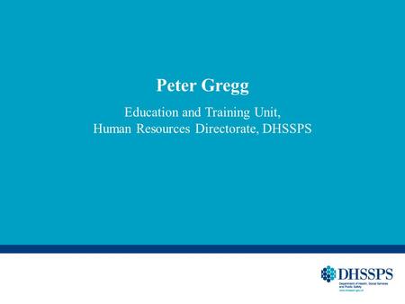 Peter Gregg Education and Training Unit, Human Resources Directorate, DHSSPS.