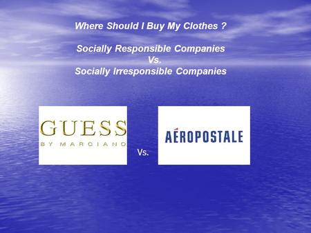 Where Should I Buy My Clothes ? Socially Responsible Companies Vs. Socially Irresponsible Companies Vs.