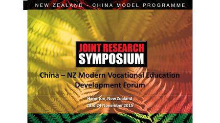 China – NZ Modern Vocational Education Development Forum Hamilton, New Zealand 23 & 24 November 2015.