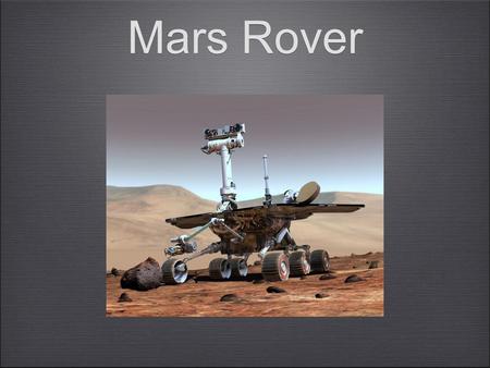 Mars Rover. Robot Functions Panoramic data with a Pancam Mini-TES Scientist select the targets to study Measure using tools on its arm called IID Sensors.