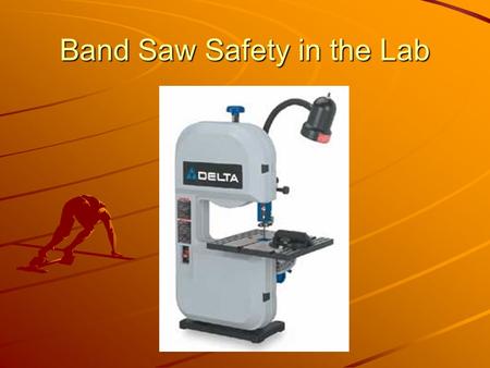 Band Saw Safety in the Lab. Common Techniques Parts of the Band Saw.