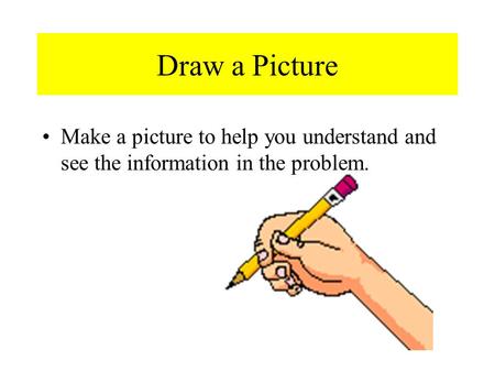 Draw a Picture Make a picture to help you understand and see the information in the problem.