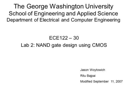 The George Washington University School of Engineering and Applied Science Department of Electrical and Computer Engineering ECE122 – 30 Lab 2: NAND gate.