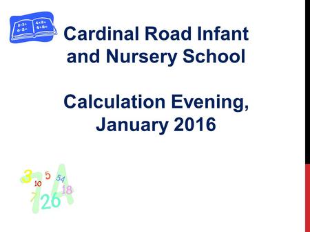 Cardinal Road Infant and Nursery School Calculation Evening, January 2016.