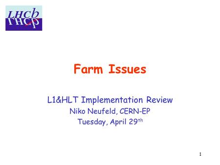 1 Farm Issues L1&HLT Implementation Review Niko Neufeld, CERN-EP Tuesday, April 29 th.