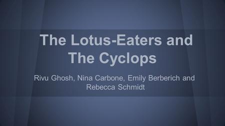 The Lotus-Eaters and The Cyclops