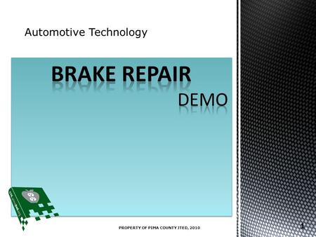 Automotive Technology PROPERTY OF PIMA COUNTY JTED, 2010 1.