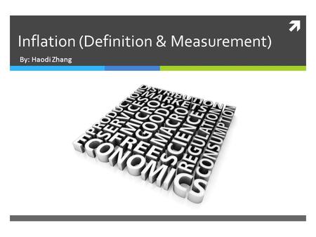  Inflation (Definition & Measurement) By: Haodi Zhang.