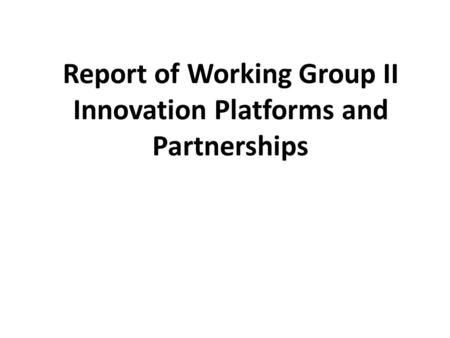 Report of Working Group II Innovation Platforms and Partnerships.