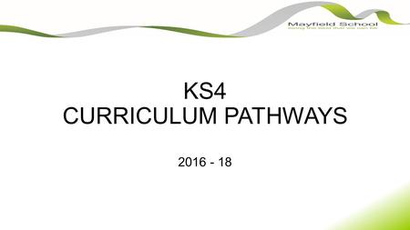 KS4 CURRICULUM PATHWAYS 2016 - 18. CORE SUBJECTS: You will study: English Language & Literature Maths Science PE Tutorial Number of GCSEs: 2 1 3, 2 or.