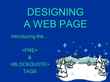 DESIGNING A WEB PAGE Introducing the… &TAGS.