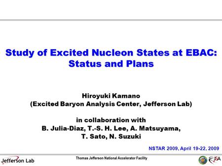 Study of Excited Nucleon States at EBAC: Status and Plans Hiroyuki Kamano (Excited Baryon Analysis Center, Jefferson Lab) in collaboration with B. Julia-Diaz,