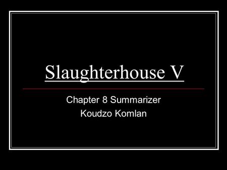 Slaughterhouse V Chapter 8 Summarizer Koudzo Komlan.