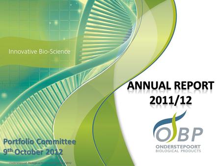 | Onderstepoort Biological Products © | October 2012 Portfolio Committee 9 th October 2012.