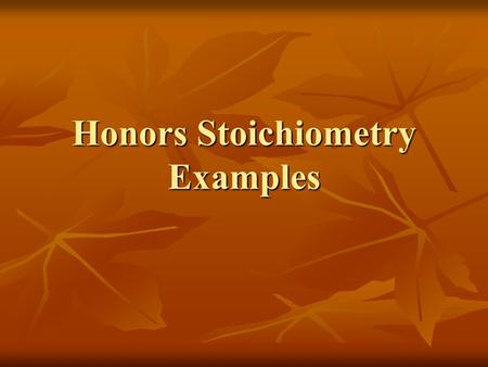 Honors Stoichiometry Examples. Example 1 What mass of carbon dioxide in grams is needed to react with 3.00mol of H 2 O in the following photosynthetic.