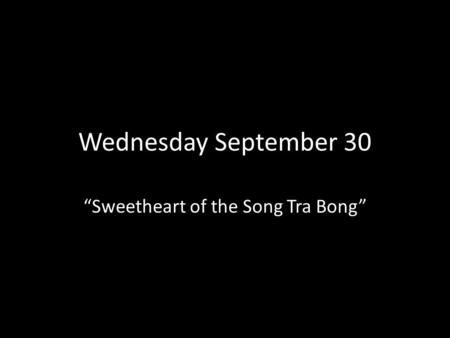 Wednesday September 30 “Sweetheart of the Song Tra Bong”