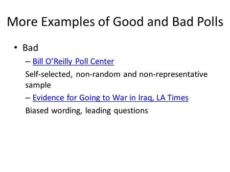 More Examples of Good and Bad Polls Bad – Bill O’Reilly Poll Center Bill O’Reilly Poll Center Self-selected, non-random and non-representative sample –